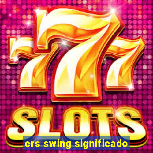 crs swing significado